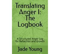 Translating Anger I: The Logbook: A Structured Anger Log for Reflection and Growth