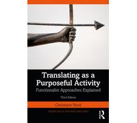 Translating as a Purposeful Activity: Functionalist Approaches Explained (Translation Theories Explored)