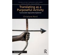 Translating as a Purposeful Activity : Functionalist Approaches Explained