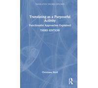 Translating as a Purposeful Activity: Functionalist Approaches Explained (Translation Theories Explored)