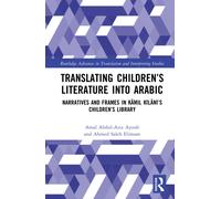 Translating Children’s Literature into Arabic : Narratives and Frames in Kamil Kilani’s Children’s Library