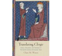 Translating "Clergie": Status, Education, and Salvation in Thirteenth-Century Vernacular Texts (The Middle Ages Series)