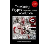 Translating Egypt's Revolution: The Language of Tahrir (Tahrir Studies Editions)