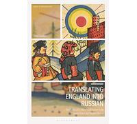 Translating England into Russian: The Politics of Children's Literature in the Soviet Union and Modern Russia (Library of Modern Russia)