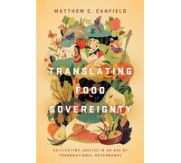 Translating Food Sovereignty: Cultivating Justice in an Age of Transnational Governance