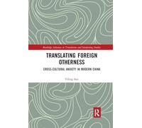 Translating Foreign Otherness: Cross-Cultural Anxiety in Modern China (Routledge Advances in Translation and Interpreting Studies)