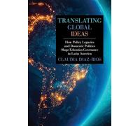 Translating Global Ideas: How Policy Legacies and Domestic Politics Shape Education Governance in Latin America (SUNY series, Education in Global Perspectives)