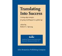 Translating Into Success: Cutting-edge strategies for going multilingual in a global age (American Translators Association Scholarly Monograph Series)