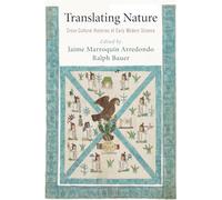 Translating Nature: Cross-Cultural Histories of Early Modern Science (The Early Modern Americas)