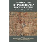 Translating Petrarch in early modern Britain: Canzoniere and Triumphi, c. 1530-1650