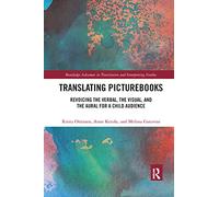 Translating Picturebooks: Revoicing the Verbal, the Visual and the Aural for a Child Audience (Routledge Advances in Translation and Interpreting Studies)
