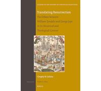 Translating Resurrection: The Debate Between William Tyndale and George Joye in Its Historical and Theological Context: 165 (Studies in the History of Christian Traditions)