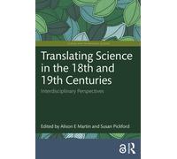 Translating Science in the 18th and 19th Centuries : Interdisciplinary Perspectives