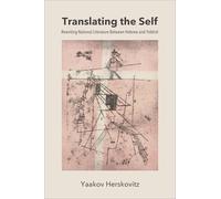 Translating the Self: Rewriting National Literature Between Hebrew and Yiddish (SUNY series in Contemporary Jewish Literature and Culture)