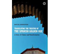 Translating the Theatre of the Spanish Golden Age: A Story of Chance and Transformation