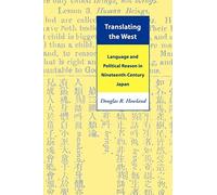 Translating the West: Language and Political Reason in Nineteenth-Century Japan