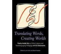 Translating Words, Creating Worlds : Poetry Inside Out As Translanguaging Pedagogy in K-12 Classroom