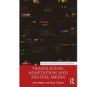 Translation, Adaptation and Digital Media (Translation Practices Explained)