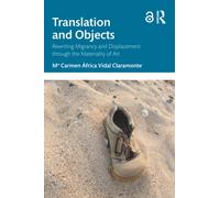 Translation and Objects : Rewriting Migrancy and Displacement through the Materiality of Art