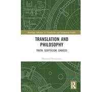 Translation and Philosophy: Truth, Scepticism, Choices (Routledge Advances in Translation and Interpreting Studies)
