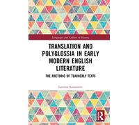 Translation and Polyglossia in Early Modern English Literature : The Rhetoric of Teacherly Texts