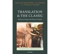 Translation and the Classic: Identity as Change in the History of Culture (Classical Presences)