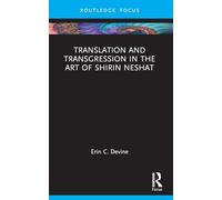 Translation and Transgression in the Art of Shirin Neshat (Routledge Focus on Art History and Visual Studies)