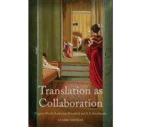 Translation as Collaboration: Virginia Woolf, Katherine Mansfield and S.S. Koteliansky