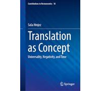 Translation as Concept: Universality, Negativity, Time (Contributions to Hermeneutics, 18)