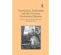 Translation, Authorship and the Victorian Professional Woman: Charlotte BrontHarriet Martineau and George Eliot