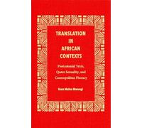 Translation in African Contexts: Postcolonial Texts, Queer Sexuality, and Cosmopolitan Fluency (Translation Studies)