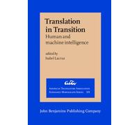 Translation in Transition: Human and machine intelligence: XX (American Translators Association Scholarly Monograph Series)