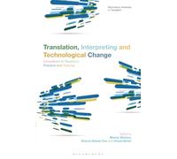 Translation, Interpreting and Technological Change: Innovations in Research, Practice and Training (Bloomsbury Advances in Translation)