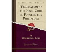 Translation of the Penal Code in Force in the Philippines (Classic Reprint)