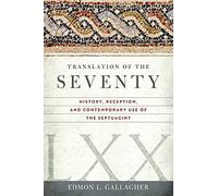 Translation of the Seventy: History, Reception, and Contemporary Use of the Septuagint
