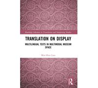 Translation on Display : Multilingual Texts in Multimodal Museum Space