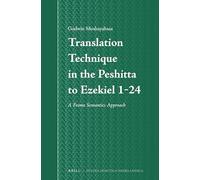 Translation Technique in the Peshitta to Ezekiel 1-24: A Frame Semantics Approach: 63 (Studia Semitica Neerlandica, 63)