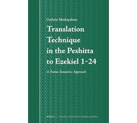 Translation Technique in the Peshitta to Ezekiel 1-24: A Frame Semantics Approach: 63 (Studia Semitica Neerlandica, 63)