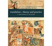 Translation - Theory and Practice : A Historical Reader: A Historical Reader
