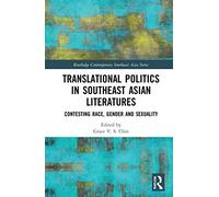 Translational Politics in Southeast Asian Literatures: Contesting Race, Gender, and Sexuality (Routledge Contemporary Southeast Asia Series)