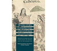 Translators, Interpreters, and Cultural Negotiators: Mediating and Communicating Power from the Middle Ages to the Modern Era
