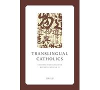 Translingual Catholics: Chinese Theologians before Vatican II (Liu Institute Series in Chinese Christianities)