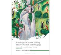 Translingual Creative Writing Theory, Practice, and Pedagogy: Daoism and Decentering Monolingual Workshops (Research in Creative Writing)