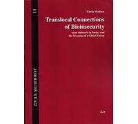 Translocal Connections of Bioinsecurity: Avian Influenza in Turkey and the Becoming of a Global Threat Volume 14 (Zivile Sicherheit. Schriften Zum Fachdialog Sicherheitsforsc)