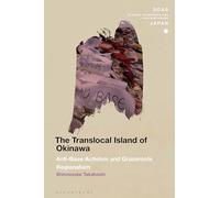 Translocal Island of Okinawa, The: Anti-Base Activism and Grassroots Regionalism (SOAS Studies in Modern and Contemporary Japan)
