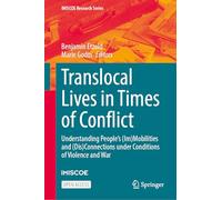 Translocal Lives in Times of Conflict: Understanding People’s (Im)Mobilities and (Dis)Connections under Conditions of Violence and War (IMISCOE Research Series)