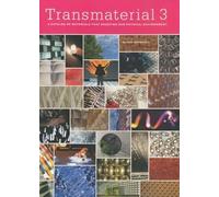 Transmaterial 3: A Catalog of Materials That Redefine Our Physical Environment