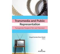 Transmedia and Public Representation: Transgender People in Film and Television: 3 (Cultural Media Studies)