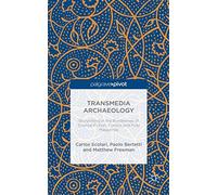 Transmedia Archaeology: Storytelling in the Borderlines of Science Fiction, Comics and Pulp Magazines