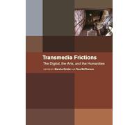 Transmedia Frictions: The Digital, the Arts, and the Humanities